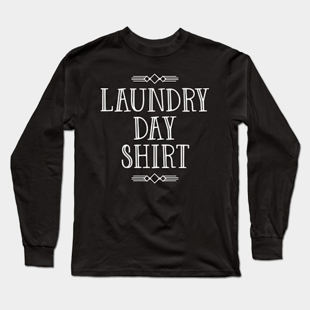 Laundry Day Shirt Long Sleeve T-Shirt by bluefinchshirts